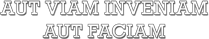 Aut viam inveniam aut faciam